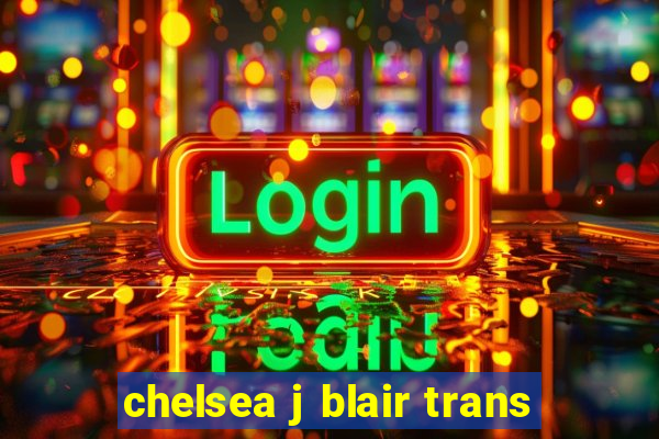 chelsea j blair trans